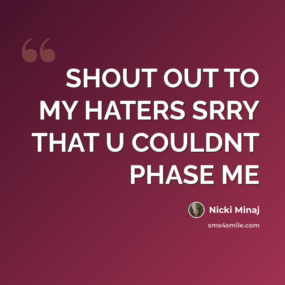 “SHOUT OUT TO MY HATERS SRRY THAT U COULDNT PHASE ME” quote by NICKI MINAJ