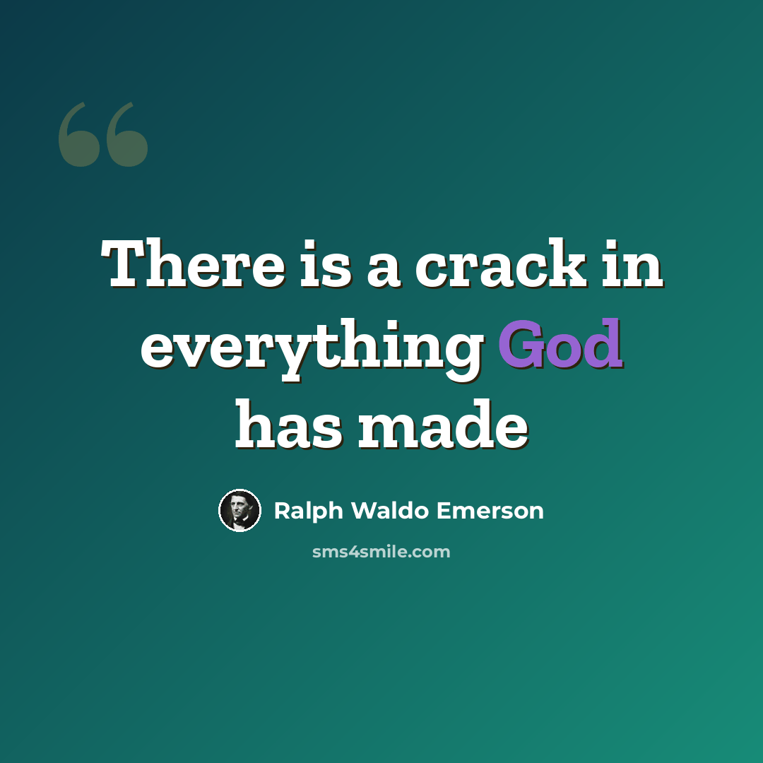 “There is a crack in everything God has made” quote by Ralph Waldo Emerson