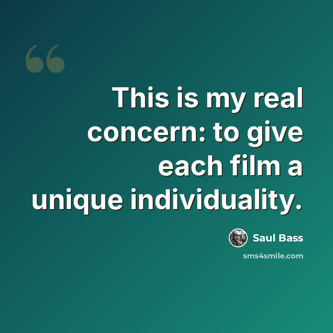 “This is my real concern: to give each film a unique individuality.” quote by Saul Bass