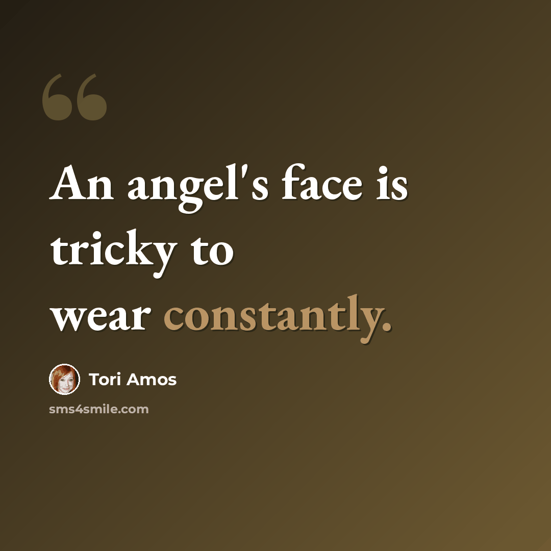 “An angel's face is tricky to wear constantly.” quote by Tori Amos