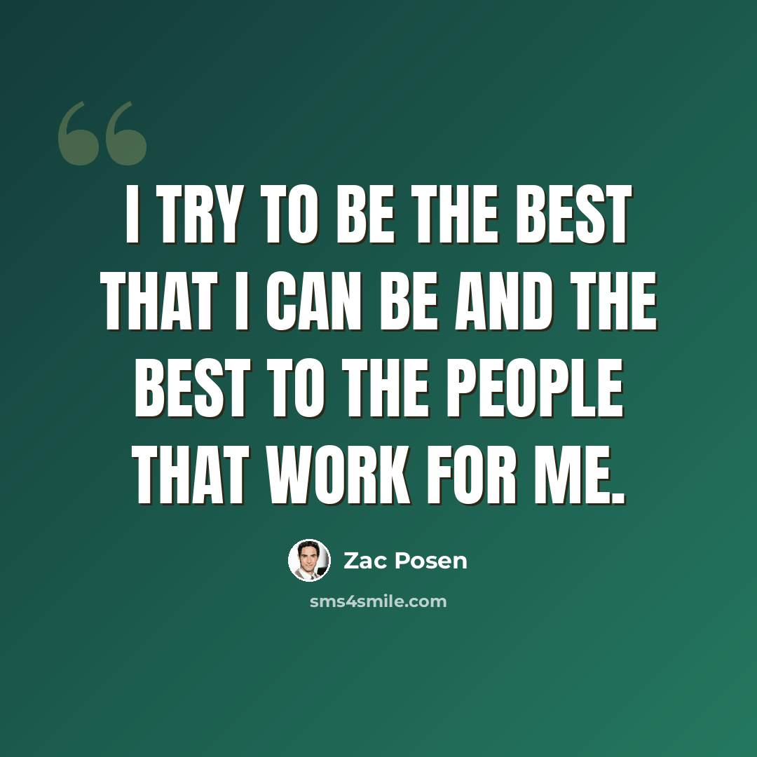 “I try to be the best that I can be and the best to the people that work for me.” quote by Zac Posen