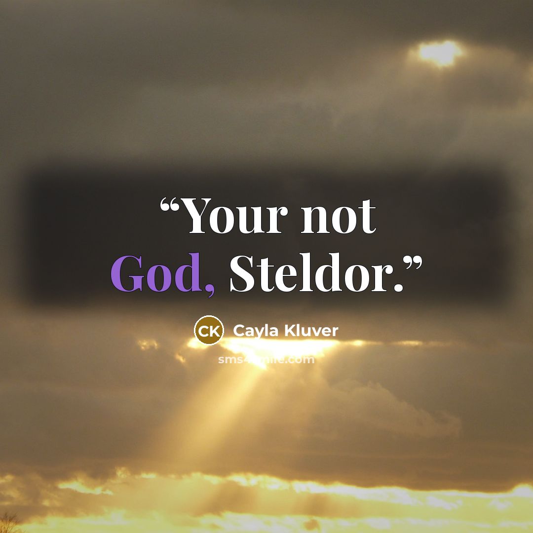 “Your not God, Steldor.” quote by Cayla Kluver
