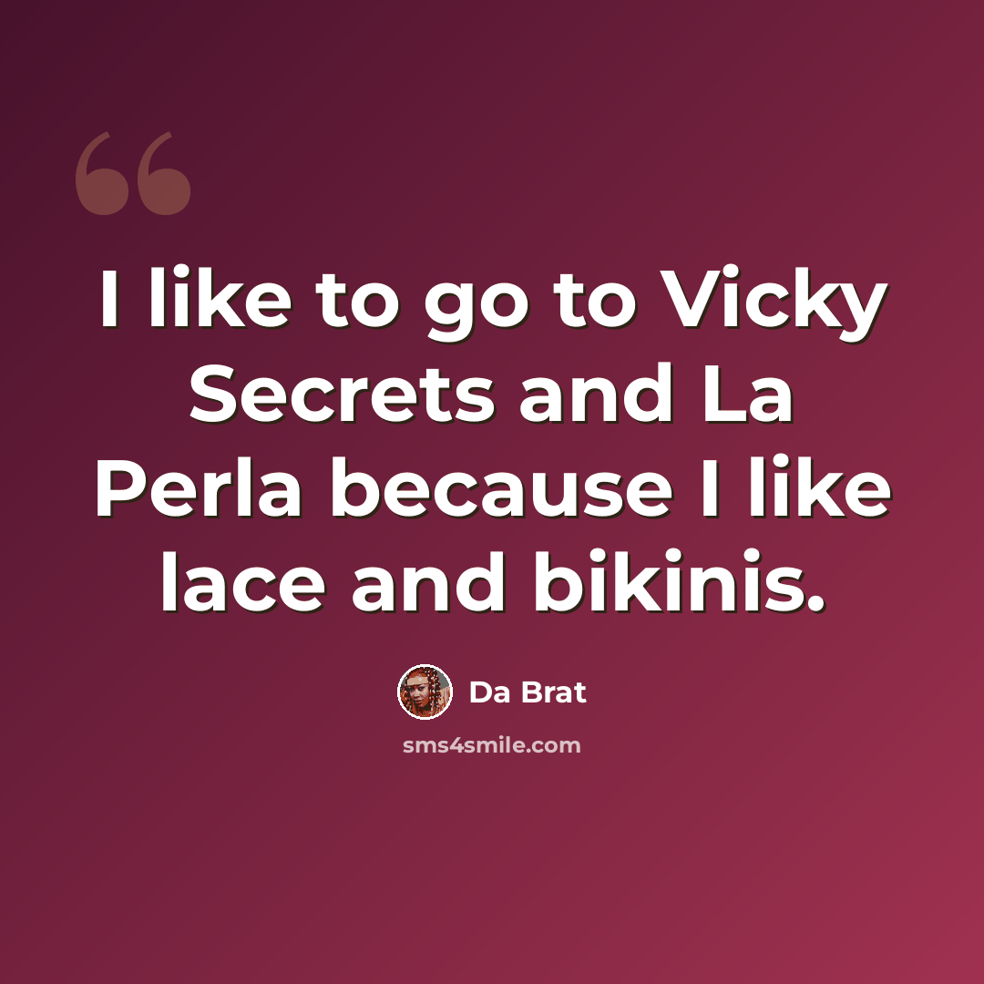 “I like to go to Vicky Secrets and La Perla because I like lace and bikinis.” quote by Da Brat