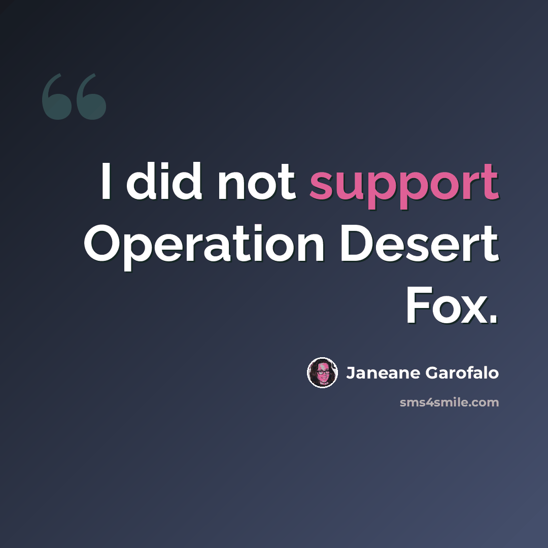 “I did not support Operation Desert Fox.” quote by Janeane Garofalo