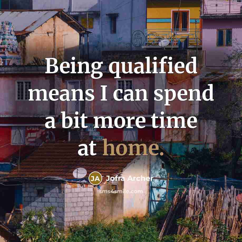 “Being qualified means I can spend a bit more time at home.” quote by Jofra Archer