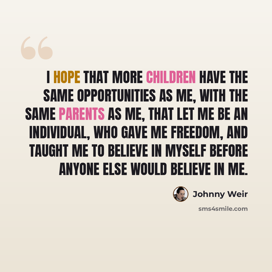 “I hope that more children have the same opportunities as me, with the same parents as me, that let me be an individual, who gave me freedom, and taught me to believe in myself before anyone else would believe in me.” quote by Johnny Weir