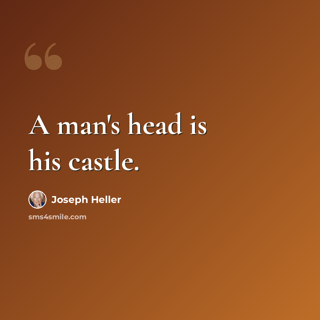 “A man's head is his castle.” quote by Joseph Heller