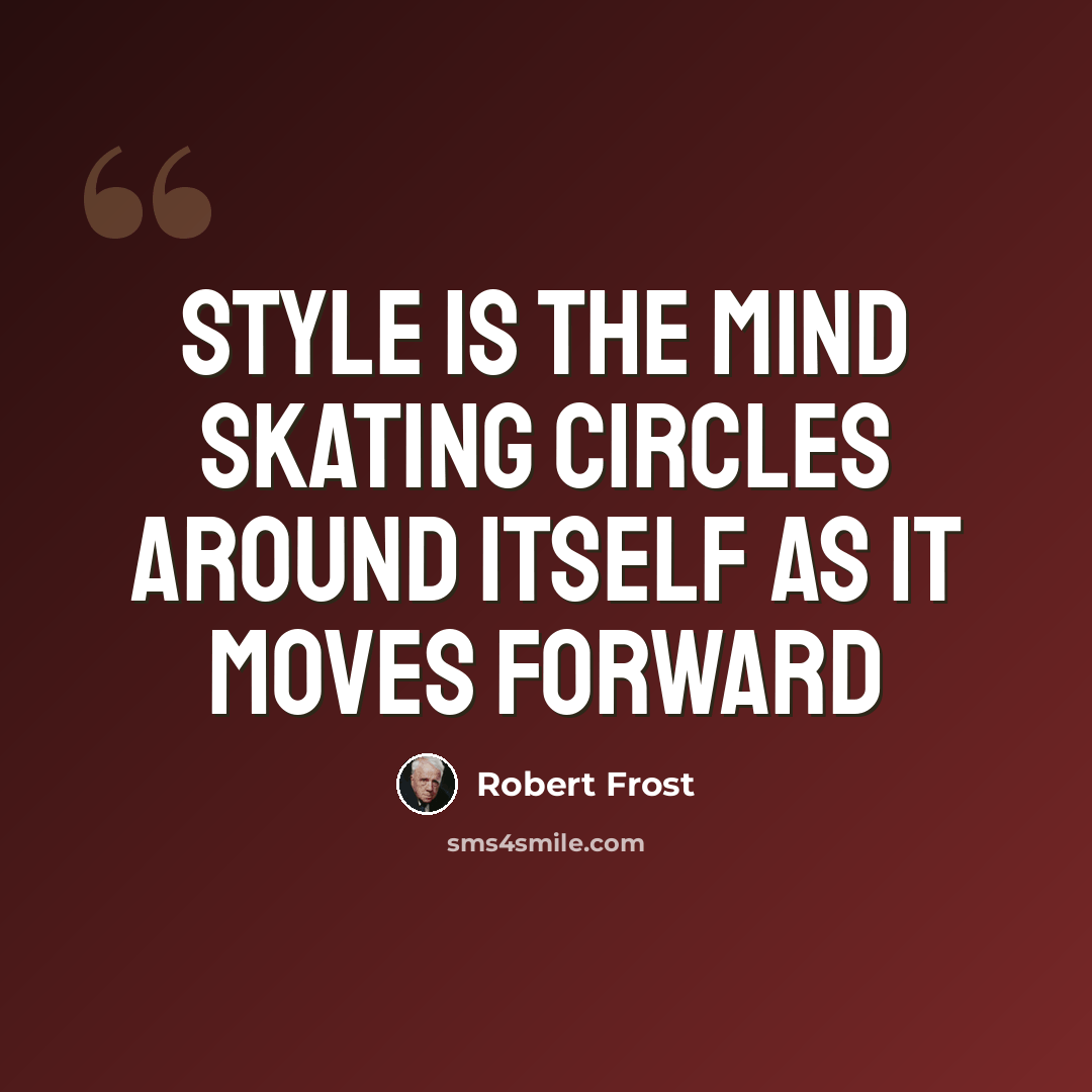 “Style is the mind skating circles around itself as it moves forward” quote by Robert Frost
