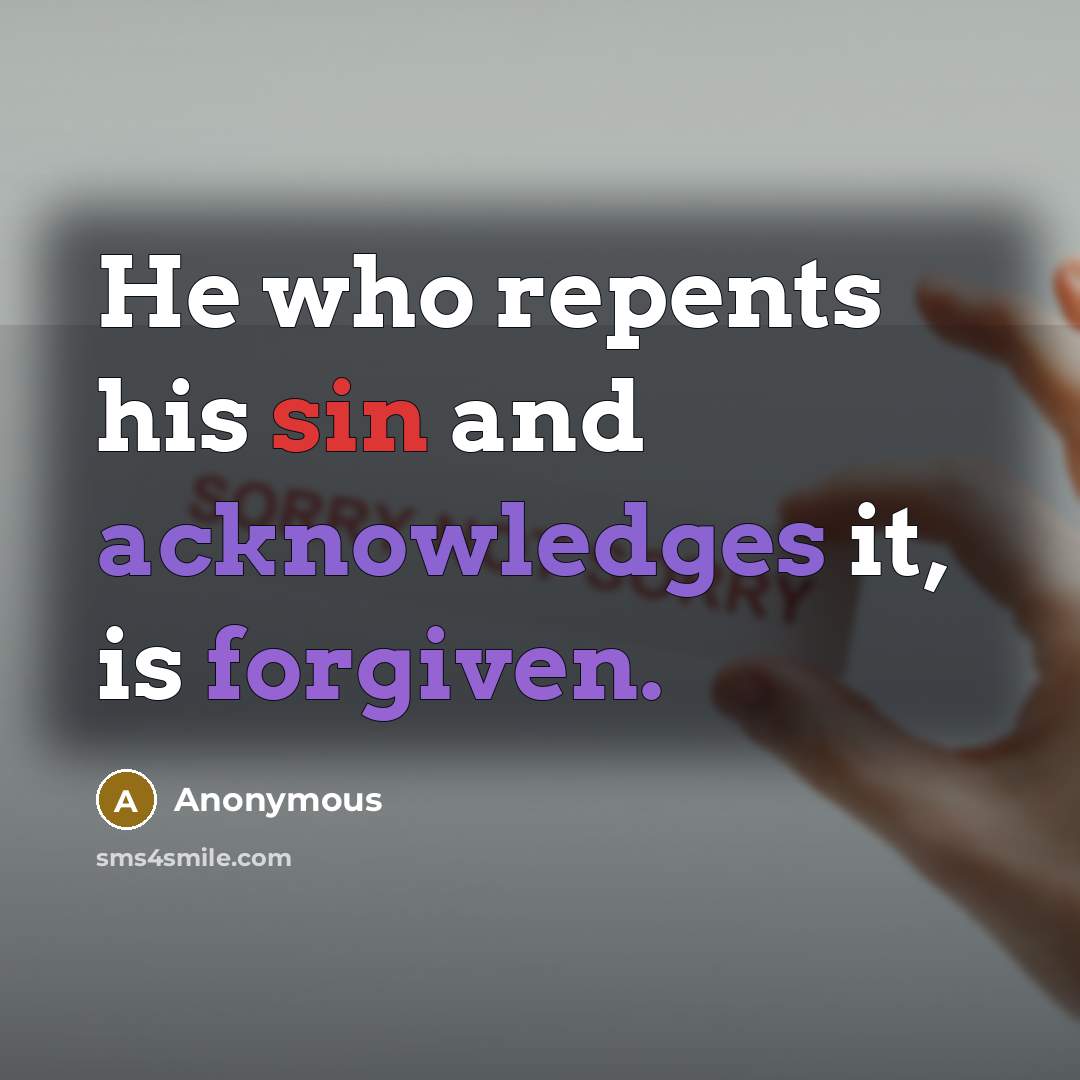 “He who repents his sin and acknowledges it, is forgiven.” quote by Anonymous