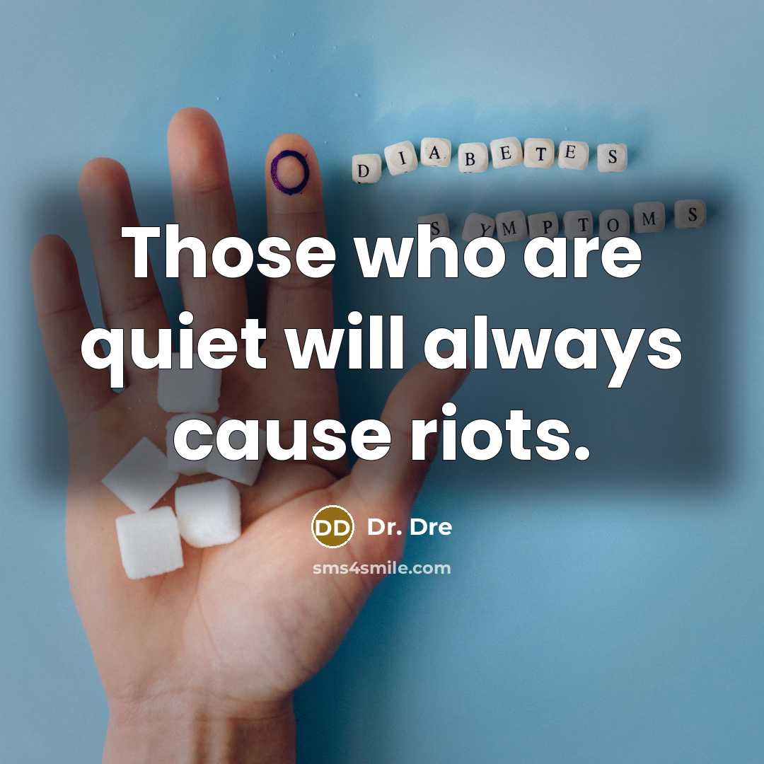 “Those who are quiet will always cause riots.” quote by Dr. Dre