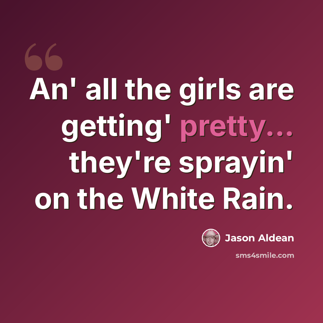 “An' all the girls are getting' pretty... they're sprayin' on the White Rain.” quote by Jason Aldean