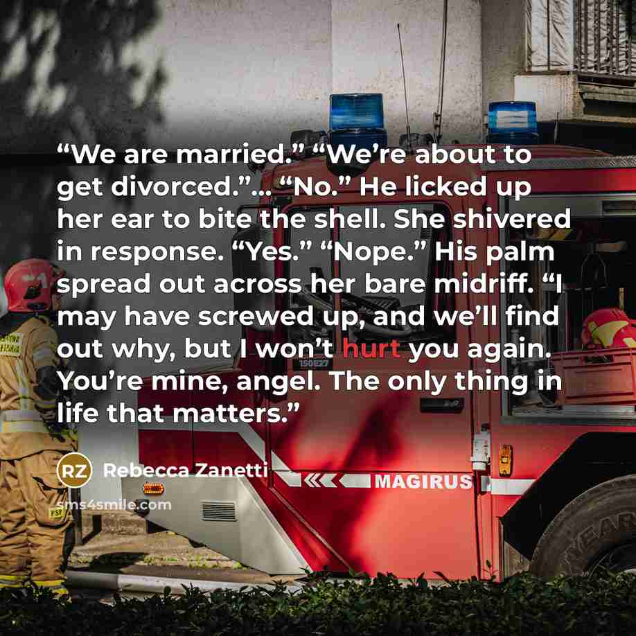 “We are married.” “We’re about to get divorced.”… “No.” He licked up her ear to bite the shell. She shivered in response. “Yes.” “Nope.” His palm spread out across her bare midriff. “I may have screwed up, and we’ll find out why, but I won’t hurt you again. You’re mine, angel. The only thing in…” quote by Rebecca Zanetti