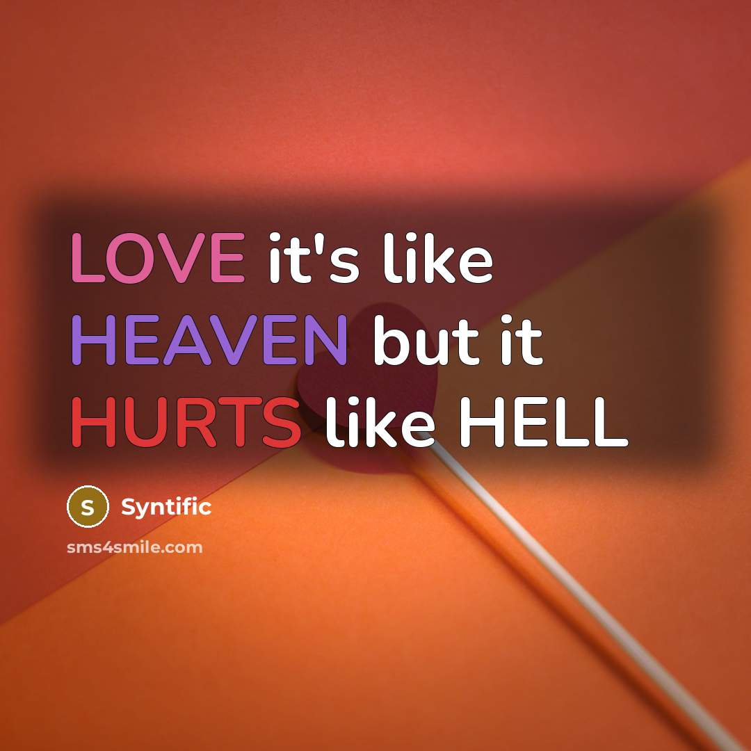 “LOVE it's like HEAVEN but it HURTS like HELL” quote by Syntific