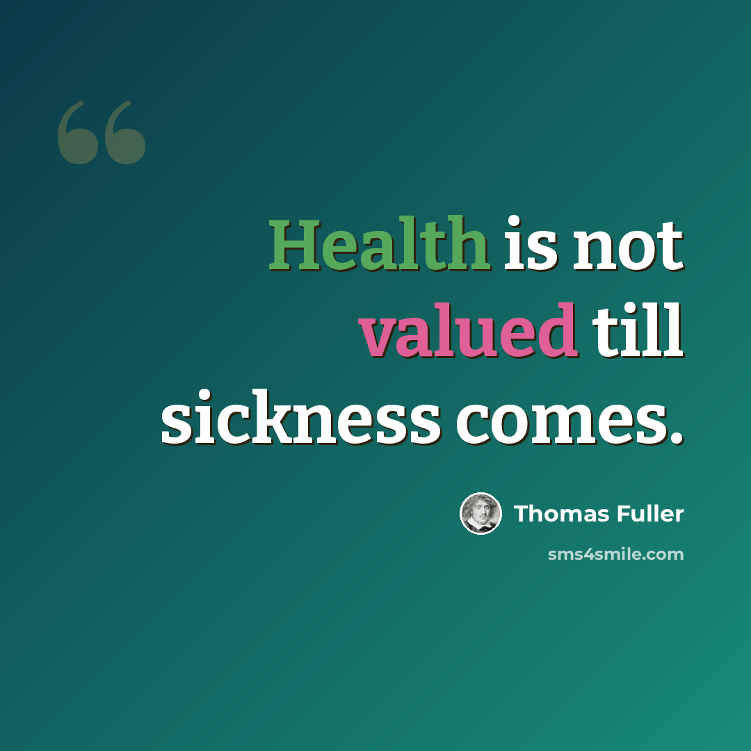“Health is not valued till sickness comes.” quote by Thomas Fuller