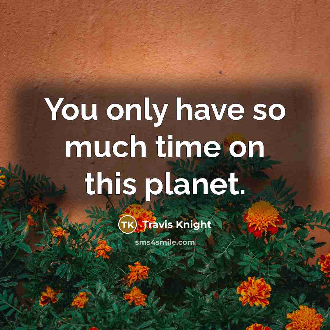 “You only have so much time on this planet.” quote by Travis Knight