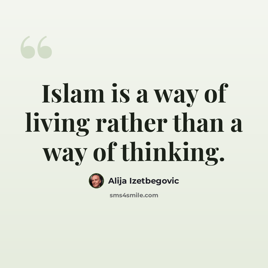 “Islam is a way of living rather than a way of thinking.” quote by Alija Izetbegovic