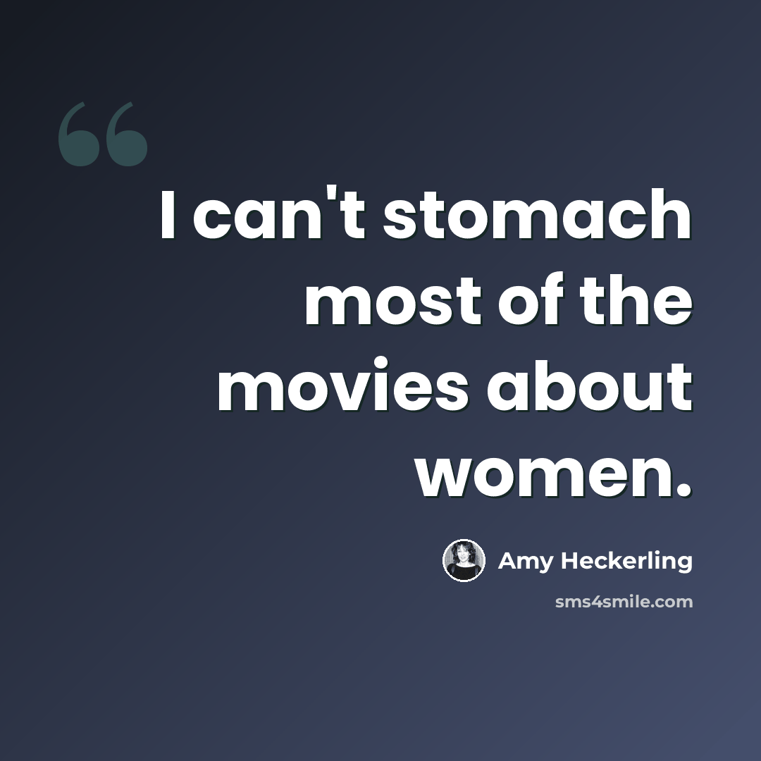 “I can't stomach most of the movies about women.” quote by Amy Heckerling