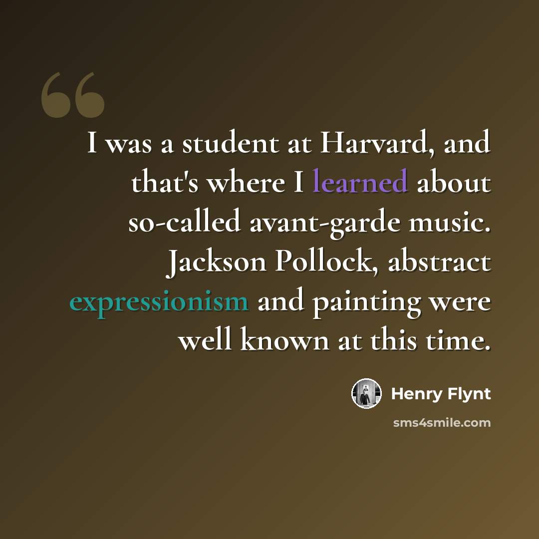 “I was a student at Harvard, and that's where I learned about so-called avant-garde music. Jackson Pollock, abstract expressionism and painting were well known at this time.” quote by Henry Flynt
