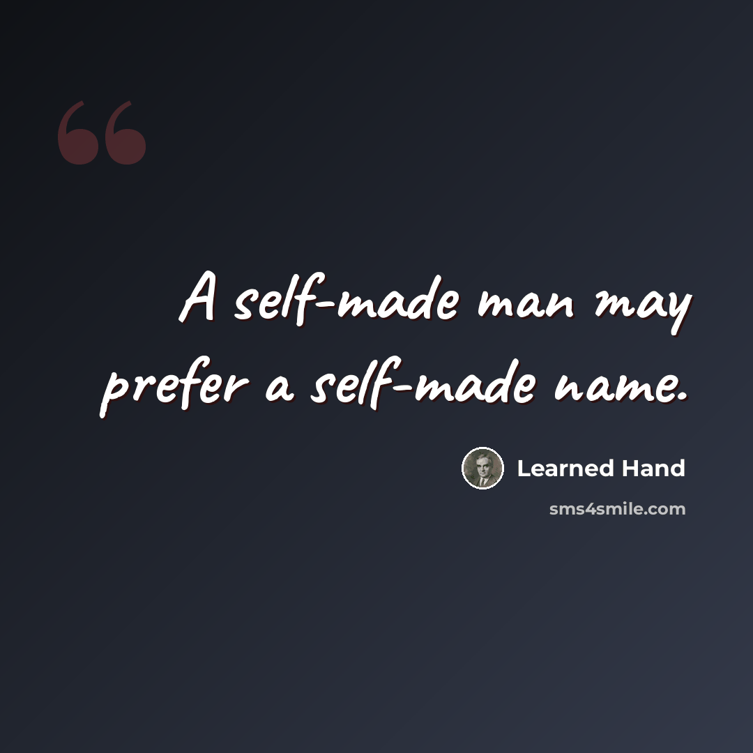 “A self-made man may prefer a self-made name.” quote by Learned Hand