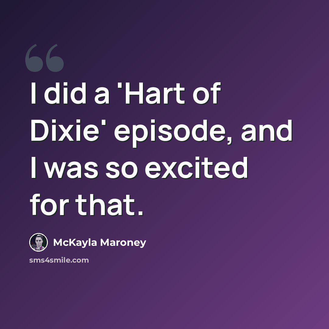 “I did a 'Hart of Dixie' episode, and I was so excited for that.” quote by McKayla Maroney