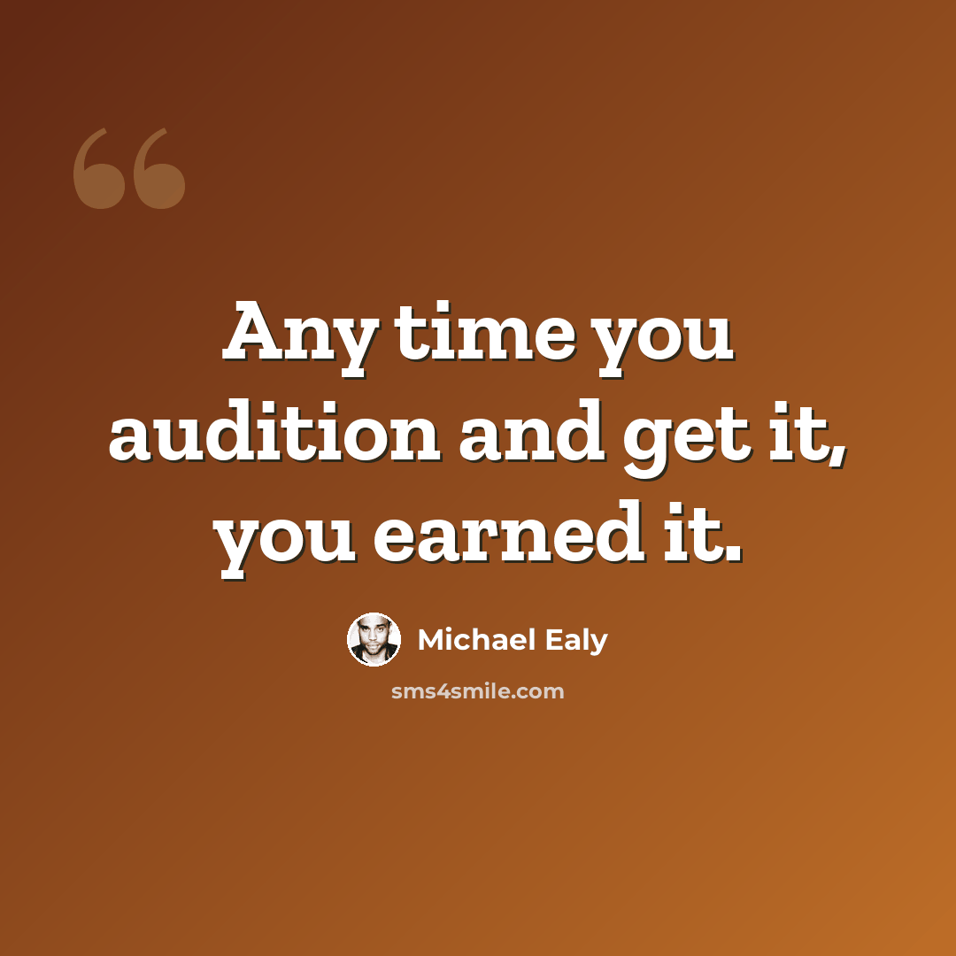 “Any time you audition and get it, you earned it.” quote by Michael Ealy