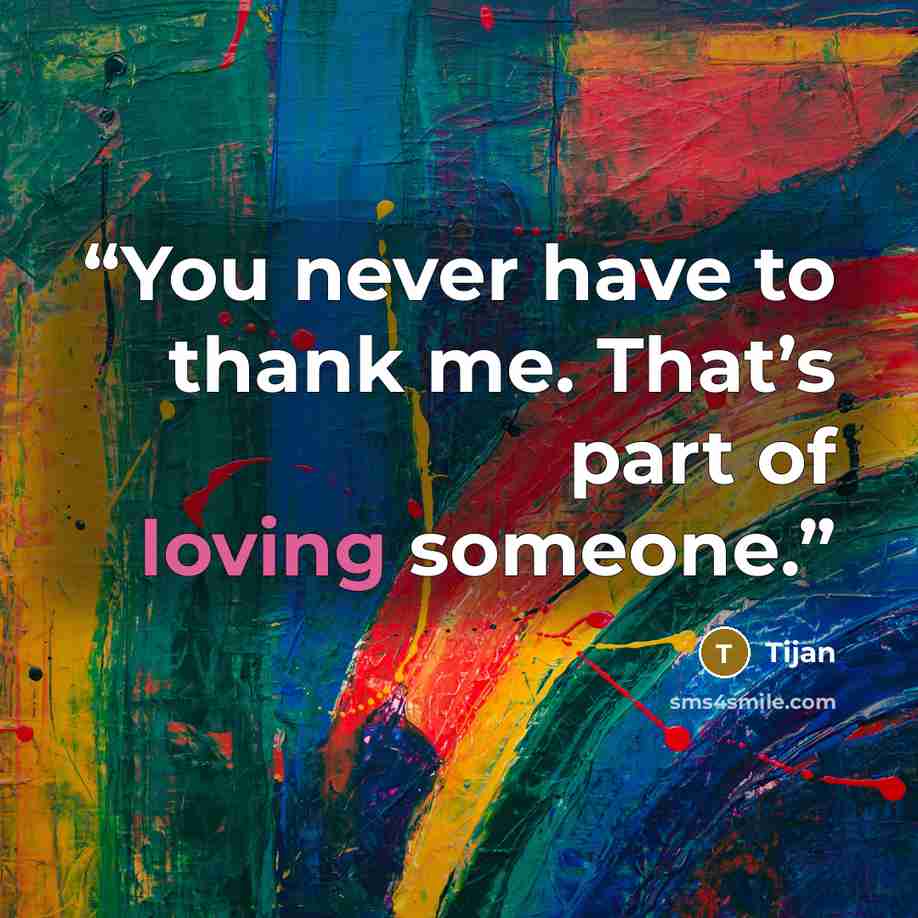 “You never have to thank me. That’s part of loving someone.” quote by Tijan