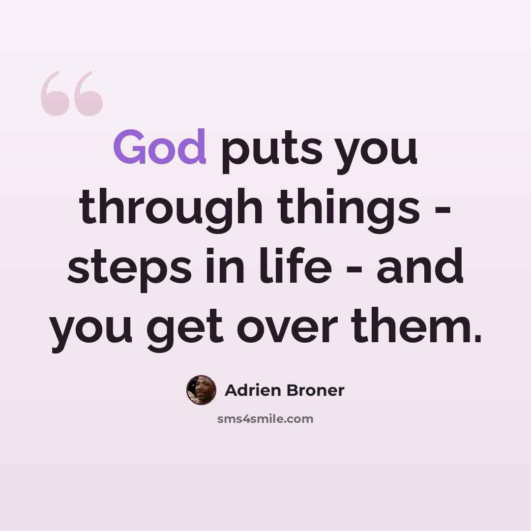 “God puts you through things - steps in life - and you get over them.” quote by Adrien Broner
