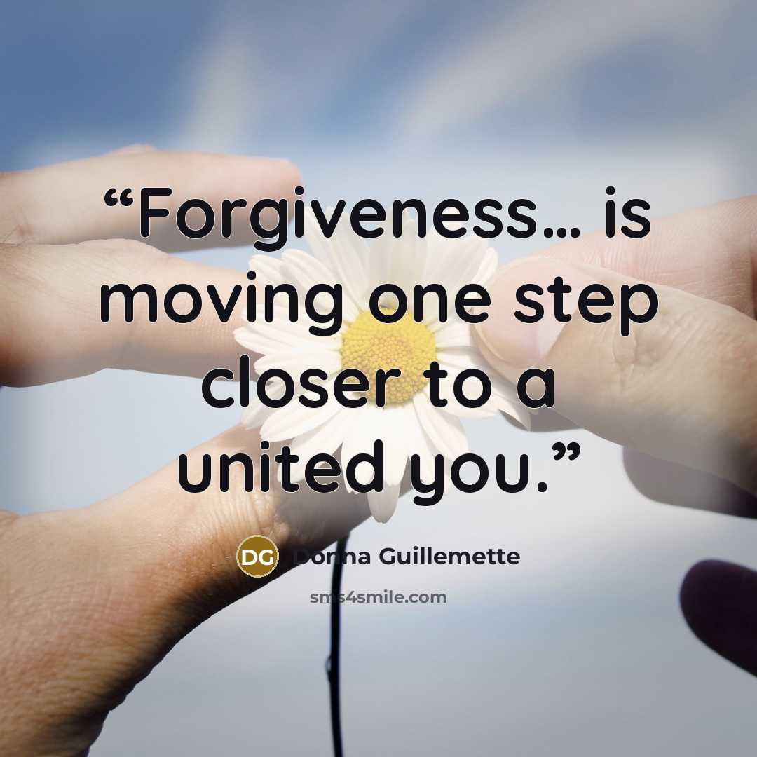 “Forgiveness… is moving one step closer to a united you.” quote by Donna Guillemette