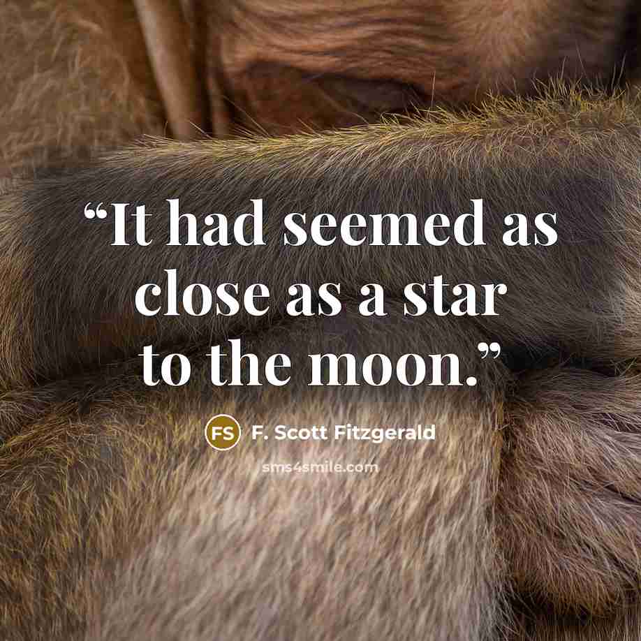 “It had seemed as close as a star to the moon.” quote by F. Scott Fitzgerald