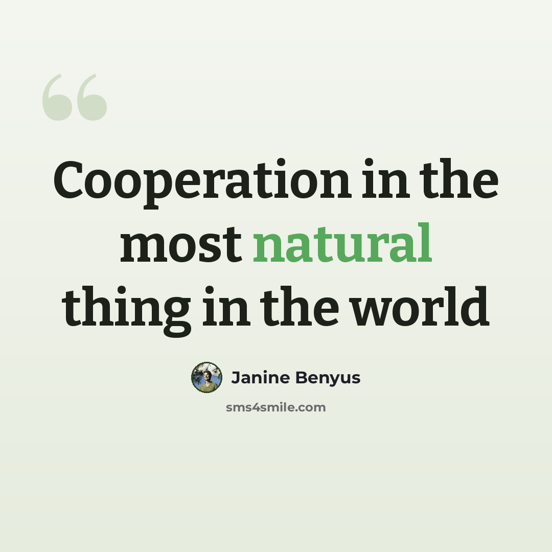 “Cooperation in the most natural thing in the world” quote by Janine Benyus