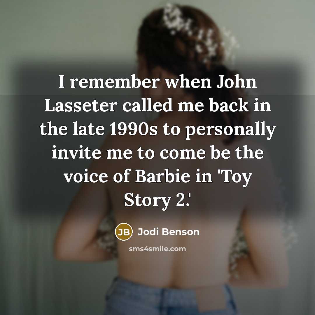 “I remember when John Lasseter called me back in the late 1990s to personally invite me to come be the voice of Barbie in 'Toy Story 2.'” quote by Jodi Benson