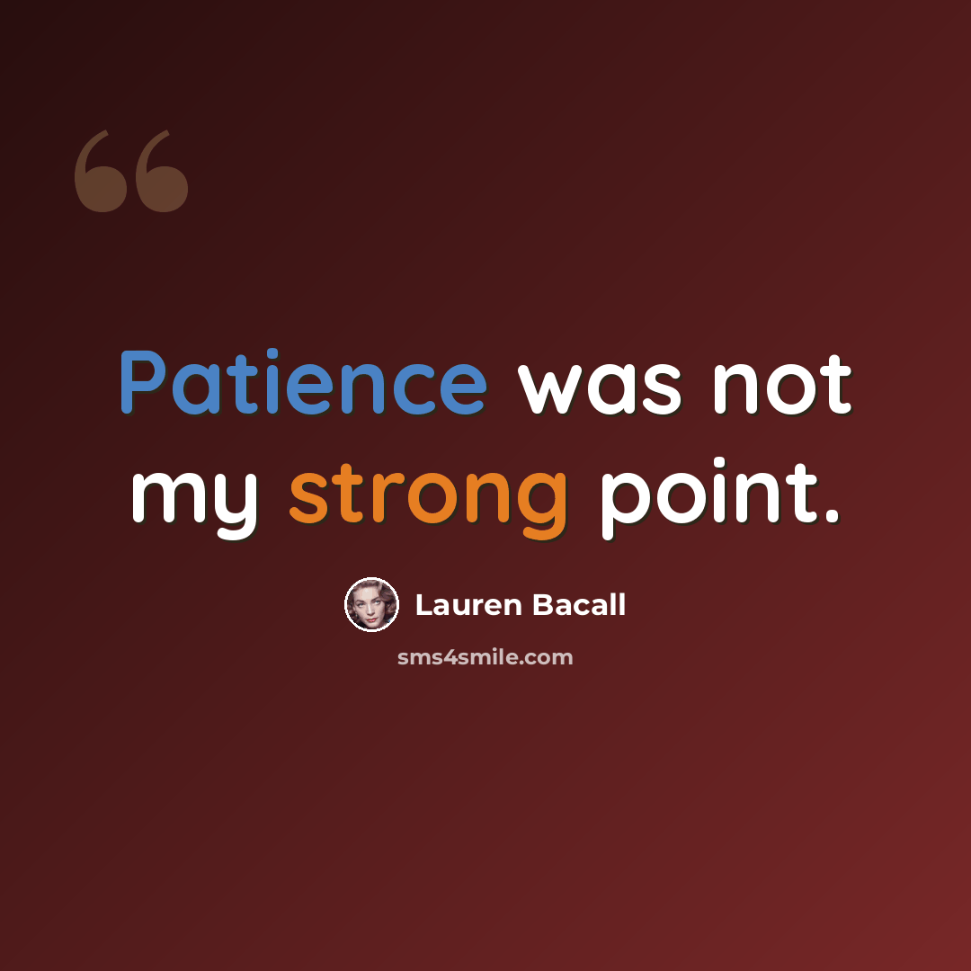 “Patience was not my strong point.” quote by Lauren Bacall