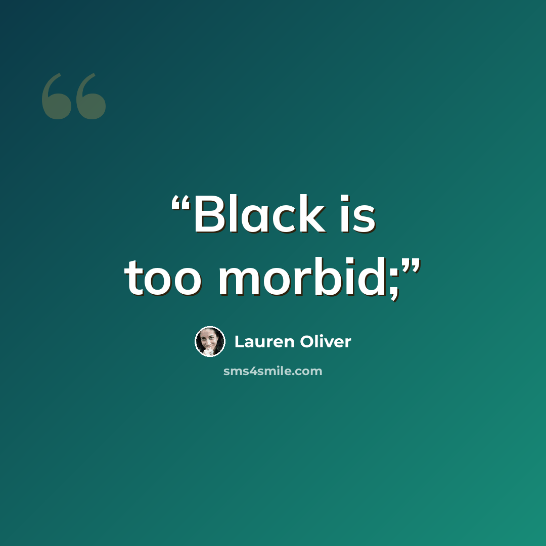 “Black is too morbid;” quote by Lauren Oliver