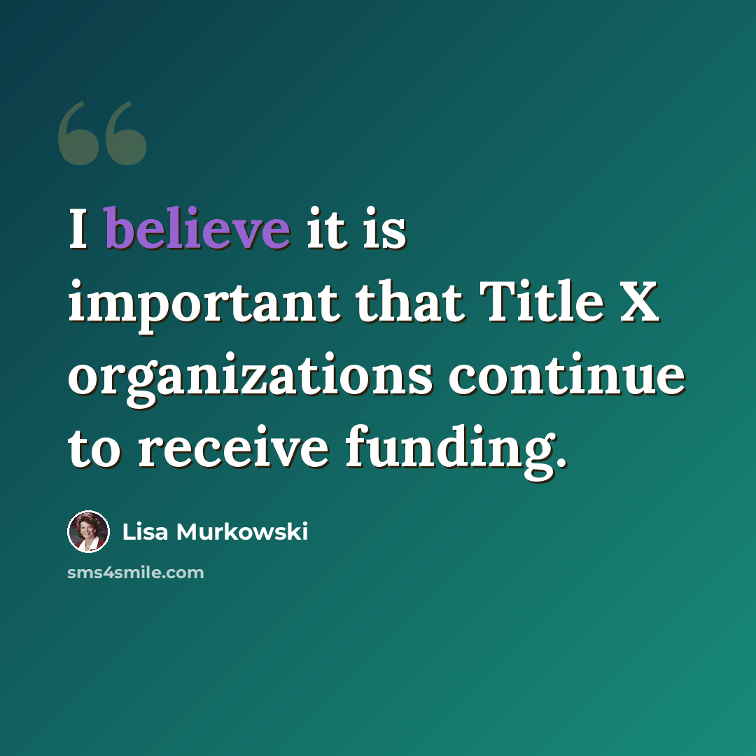 “I believe it is important that Title X organizations continue to receive funding.” quote by Lisa Murkowski