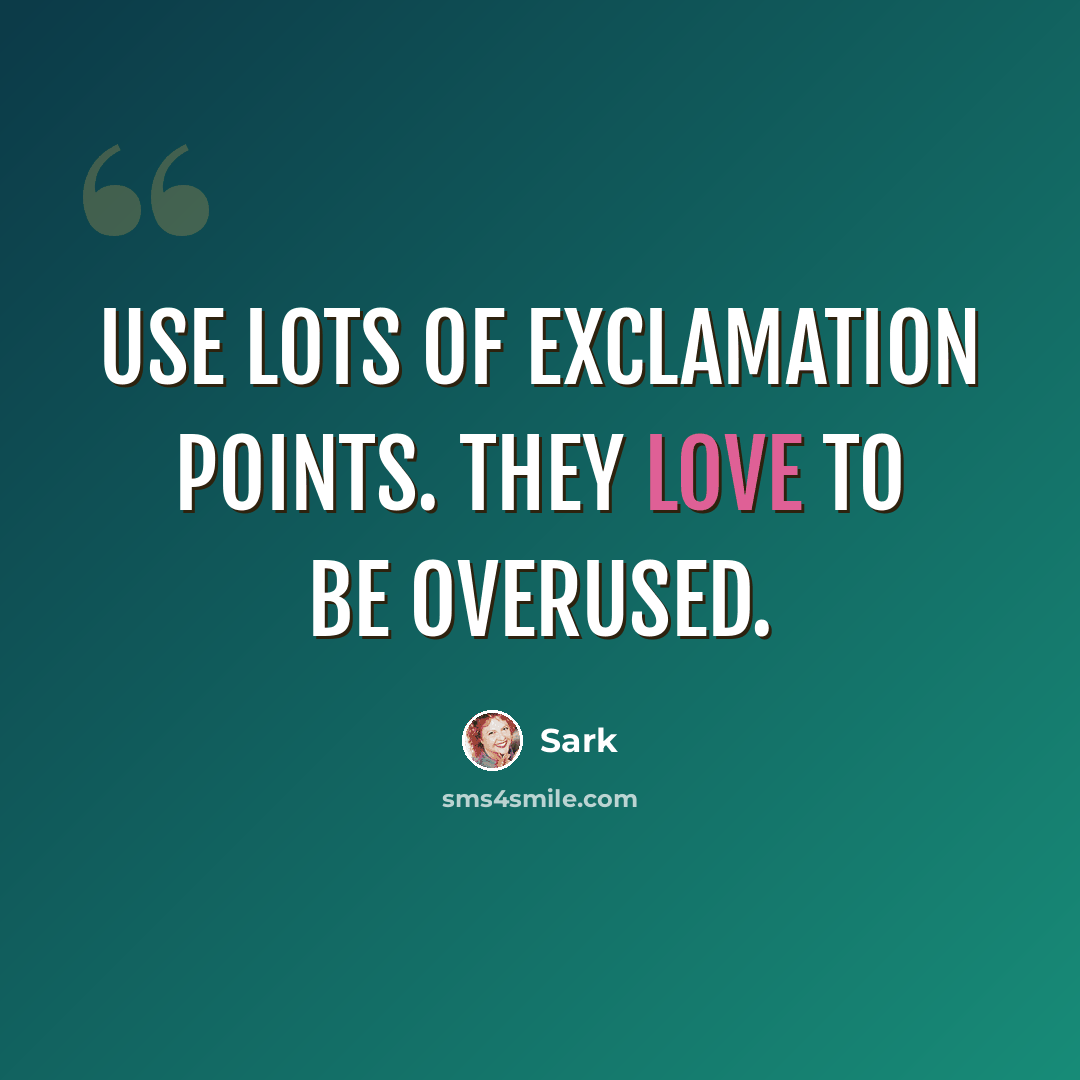 “Use lots of exclamation points. They love to be overused.” quote by Sark