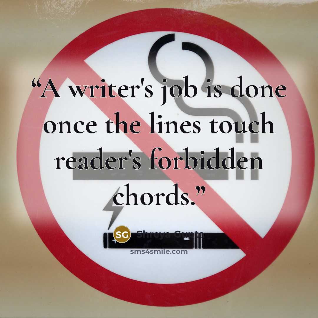 “A writer's job is done once the lines touch reader's forbidden chords.” quote by Shreya Gupta