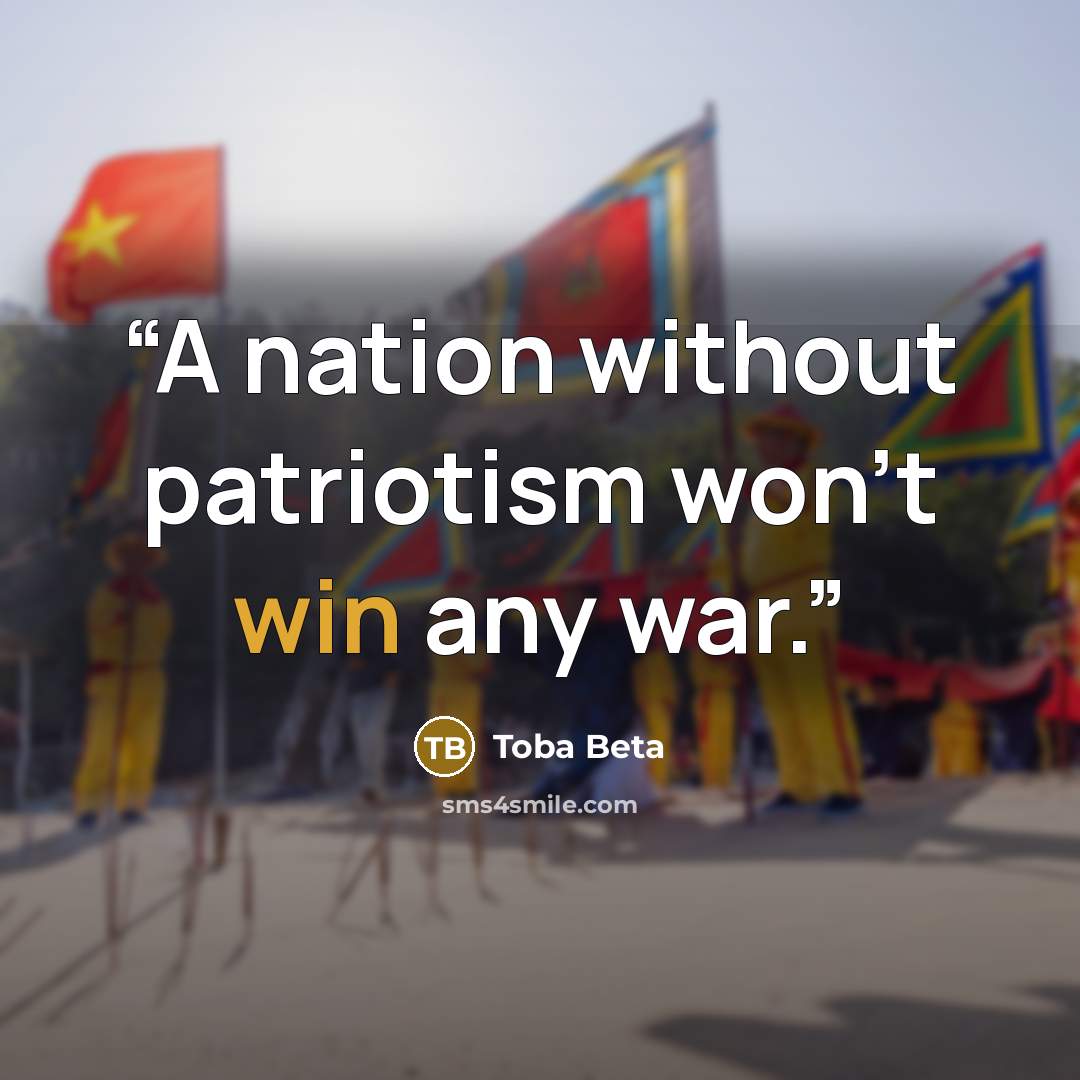 “A nation without patriotism won't win any war.” quote by Toba Beta