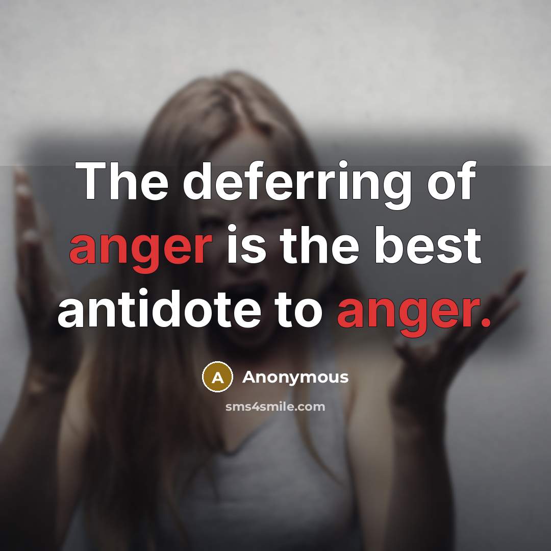 “The deferring of anger is the best antidote to anger.” quote by Anonymous
