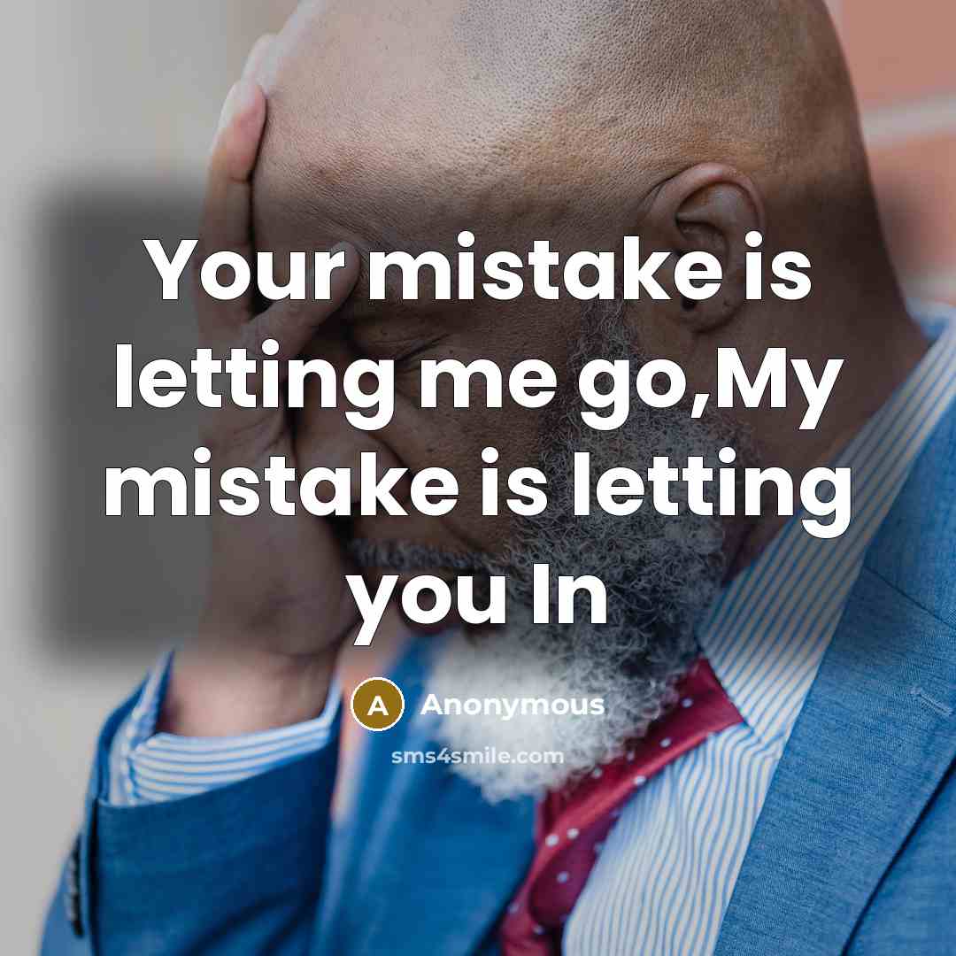 “Your mistake is letting me go,My mistake is letting you In” quote by Anonymous