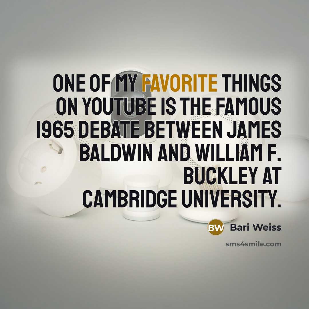 “One of my favorite things on YouTube is the famous 1965 debate between James Baldwin and William F. Buckley at Cambridge University.” quote by Bari Weiss