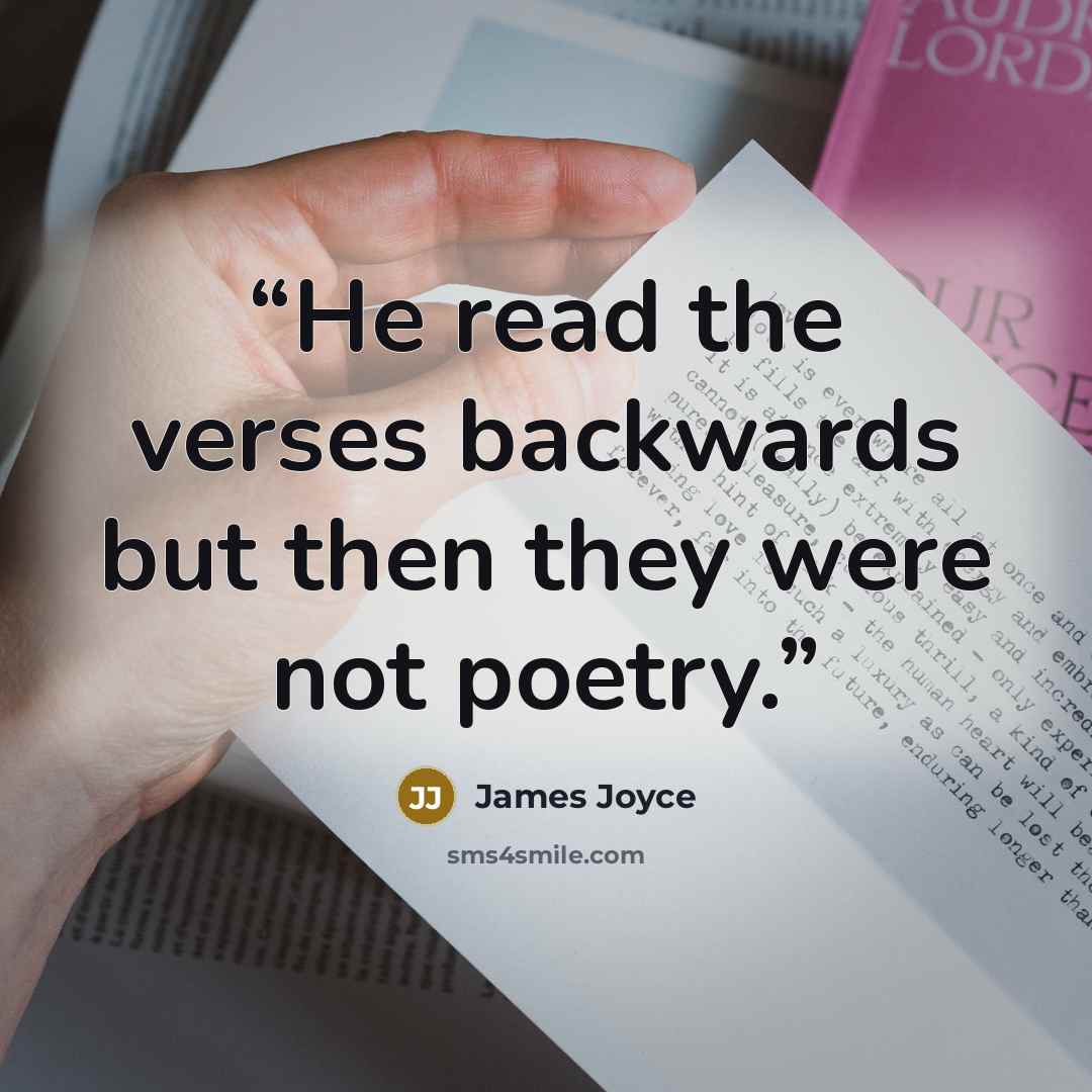 “He read the verses backwards but then they were not poetry.” quote by James Joyce