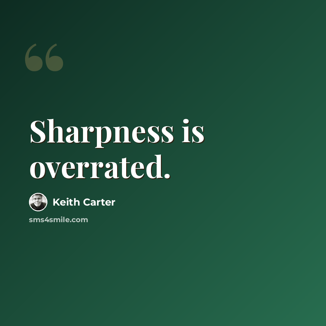 “Sharpness is overrated.” quote by Keith Carter