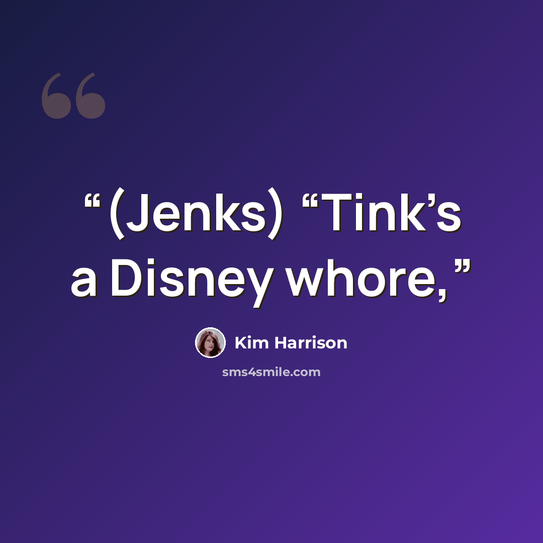 “(Jenks) “Tink’s a Disney whore,” quote by Kim Harrison