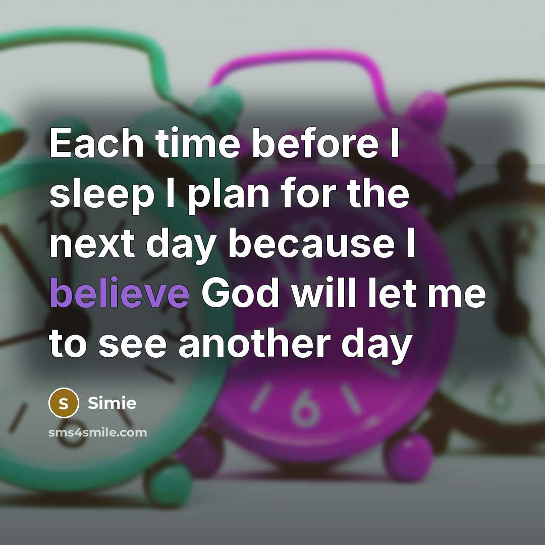“Each time before I sleep I plan for the next day because I believe God will let me to see another day” quote by Simie