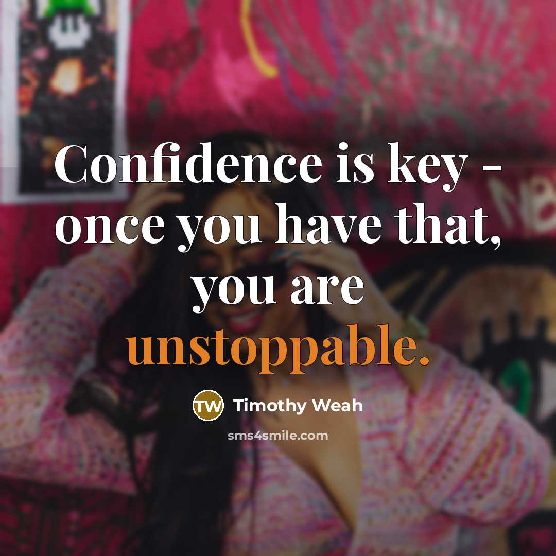 “Confidence is key - once you have that, you are unstoppable.” quote by Timothy Weah