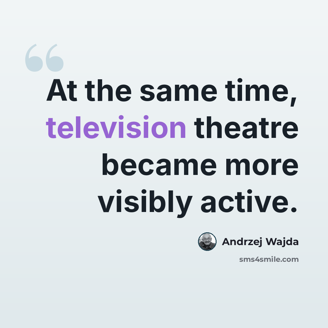“At the same time, television theatre became more visibly active.” quote by Andrzej Wajda