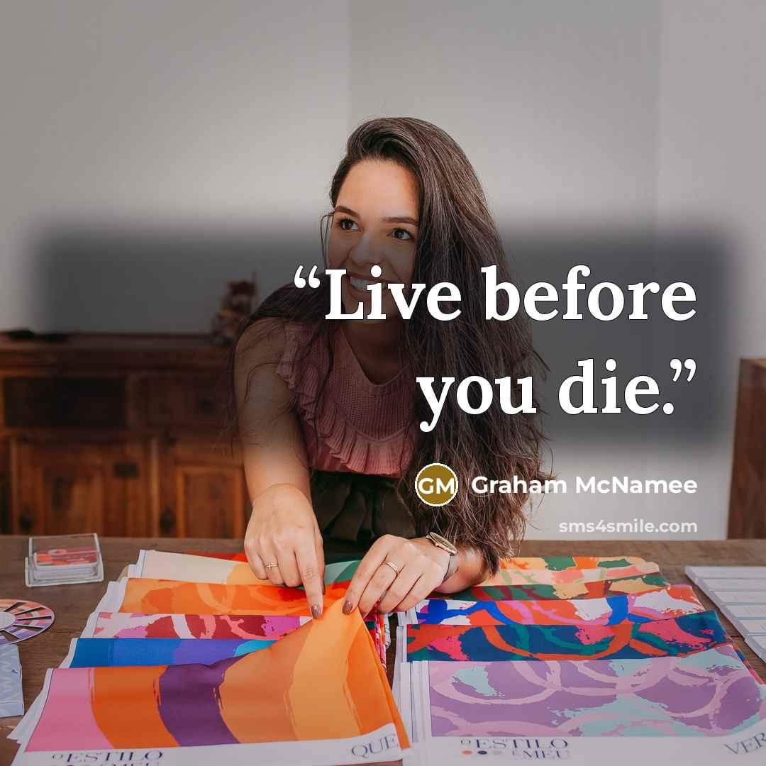“Live before you die.” quote by Graham McNamee