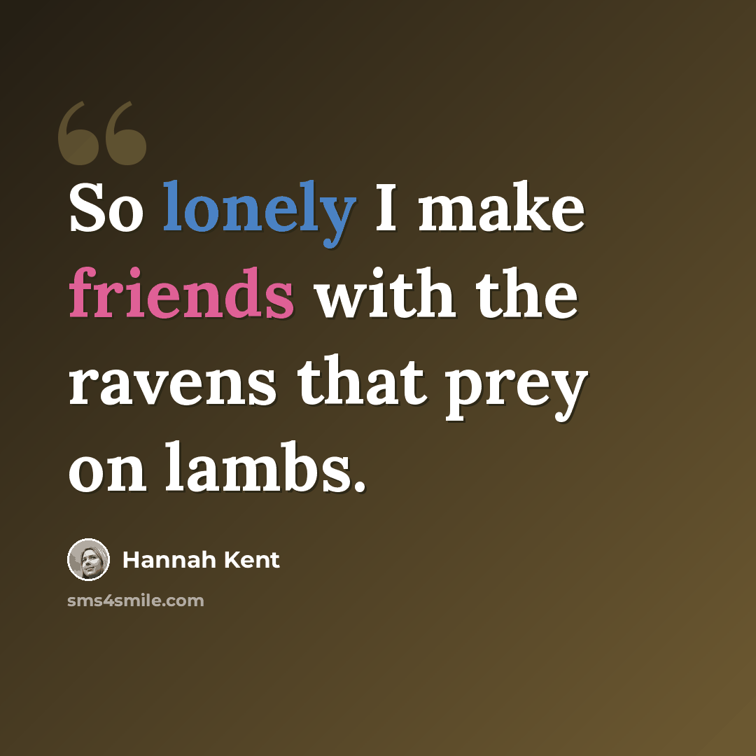 “So lonely I make friends with the ravens that prey on lambs.” quote by Hannah Kent