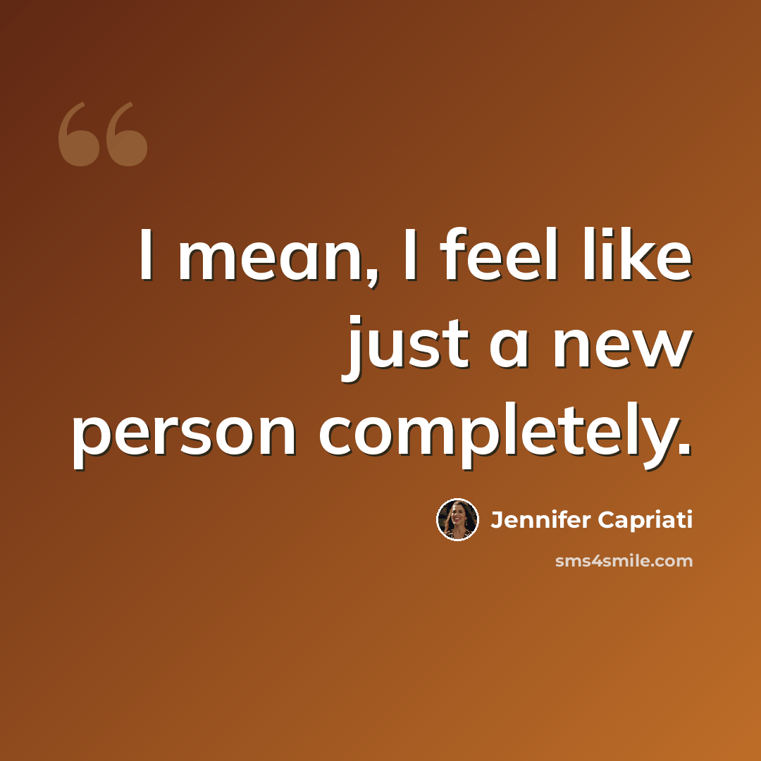 “I mean, I feel like just a new person completely.” quote by Jennifer Capriati