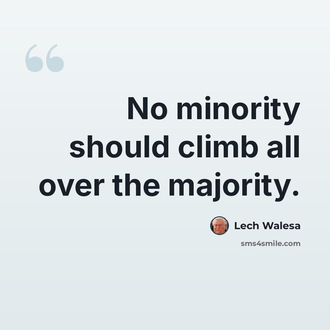 “No minority should climb all over the majority.” quote by Lech Walesa
